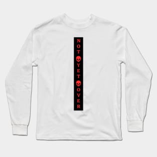 Not yet Over Long Sleeve T-Shirt